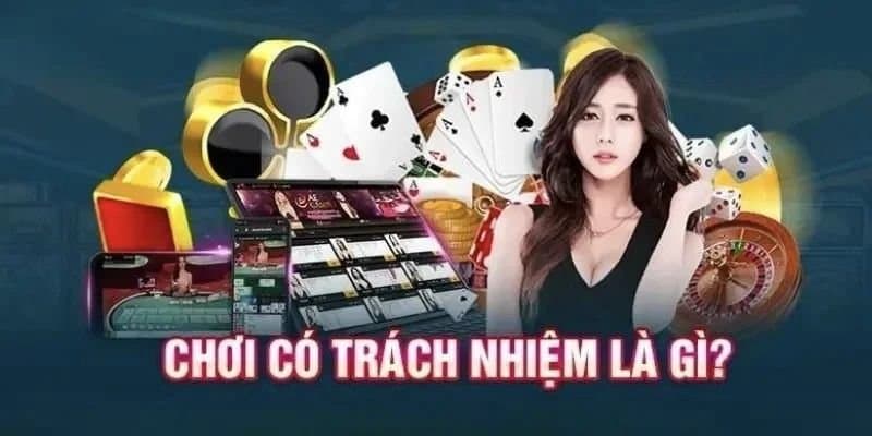 chơi có trách nhiệm Chơi có trách nhiệm là gì?