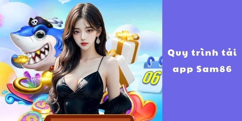 tải app Sam86 Hướng dẫn chi tiết quy trình tải app Sam86