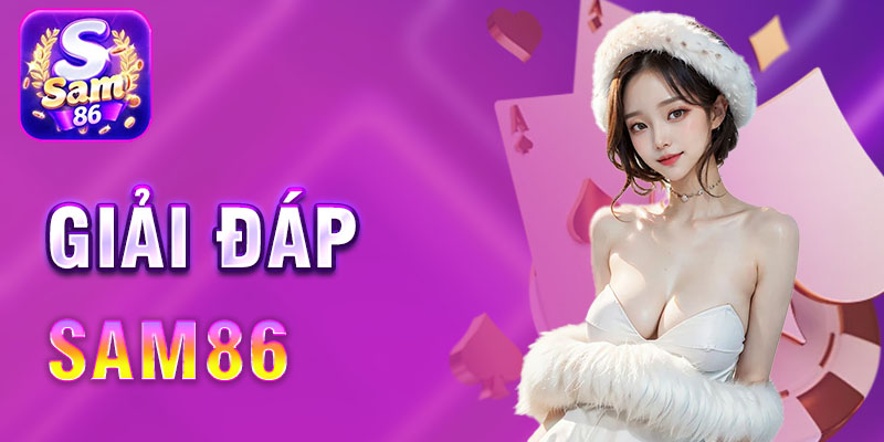 giải đáp thắc mắc sam86 hỗ trợ khách hàng 24/7