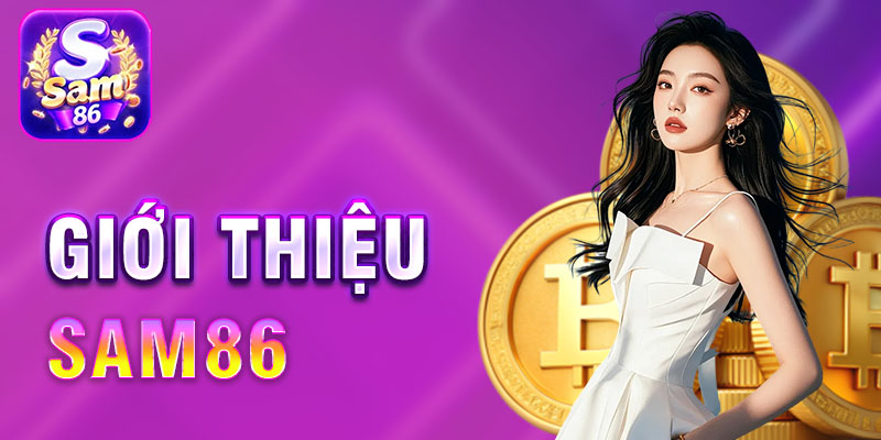 giới thiệu sam86 cổng game đổi thưởng uy tín tại Việt Nam